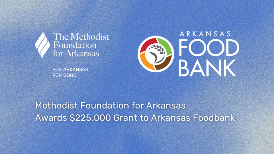 Methodist Foundation Grant to Arkansas Foodbank graphic