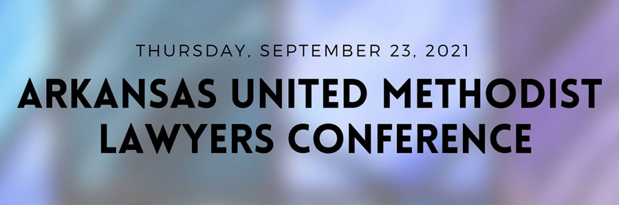 2021 Arkansas United Methodist Lawyers Conference