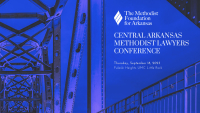 2025 Central Arkansas Methodist Lawyers Conference