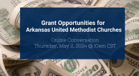 Grant Opportunities for Arkansas United Methodist Churches